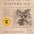 Cover Art for 9781250798718, Owls of the Eastern Ice by Jonathan C. Slaght