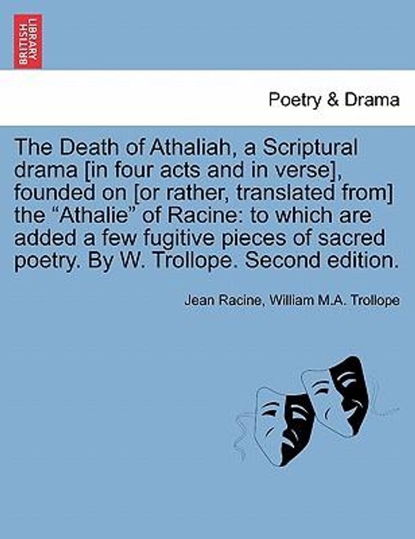 Cover Art for 9781241062729, The Death of Athaliah, a Scriptural Drama [In Four Acts and in Verse], Founded on [Or Rather, Translated From] the "Athalie" of Racine by Jean Baptiste Racine