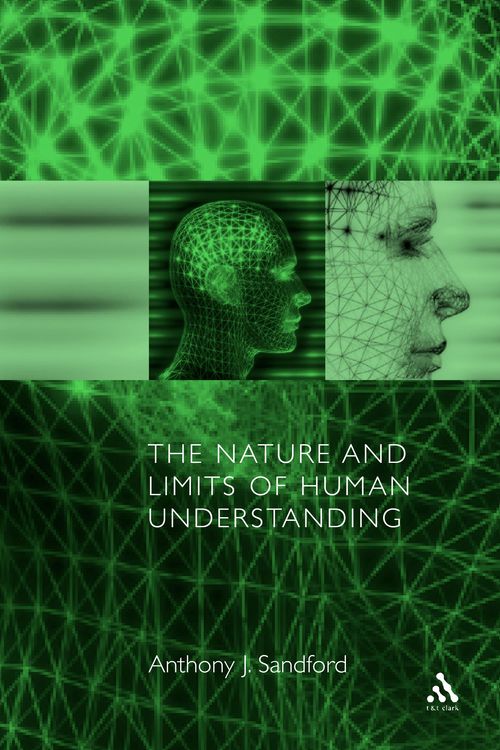 Cover Art for 9780567089472, Nature and Limits of Human Understanding by Anthony J. Sandford