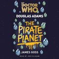 Cover Art for 9781785295324, Doctor Who: The Pirate Planet by Douglas Adams, Jon Culshaw