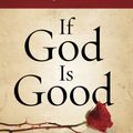 Cover Art for 9781601425799, If God Is Good by Randy Alcorn