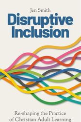 Cover Art for 9780334065333, Disruptive Inclusion: Re-Shaping the Practice of Christian Adult Learning by Jen Smith