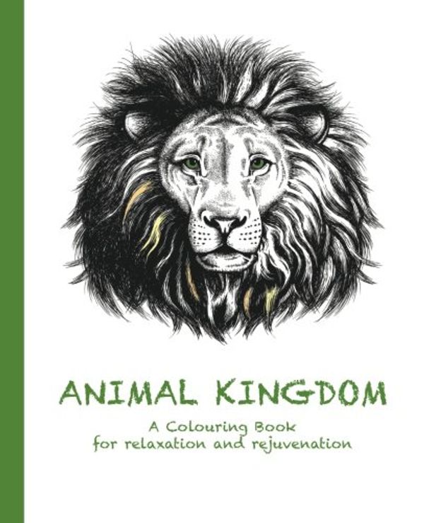 Cover Art for 9780994443113, Animal KingdomA Colouring Book for Relaxation and Rejuvenation by Cassie Haywood