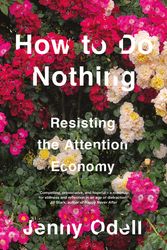 Cover Art for 9781760641795, How To Do Nothing: Resisting the Attention Economy by Jenny Odell