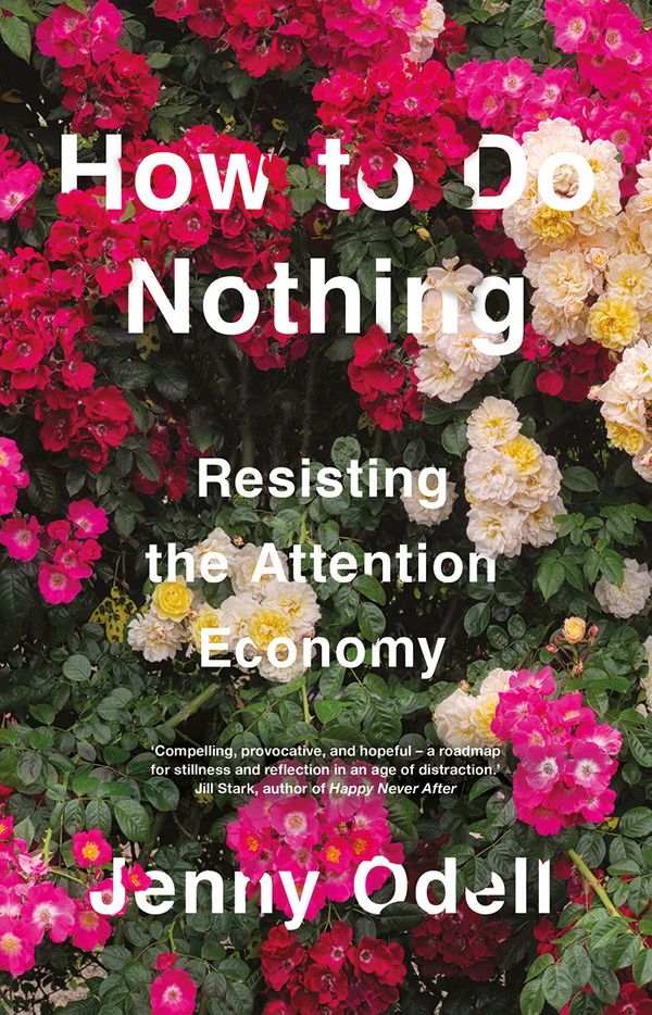 Cover Art for 9781760641795, How To Do Nothing: Resisting the Attention Economy by Jenny Odell