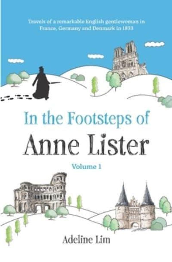 Cover Art for 9798702736280, In the Footsteps of Anne Lister (Volume 1) by Adeline Lim