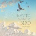 Cover Art for 9781406397451, How to Make a Bird by Meg McKinlay