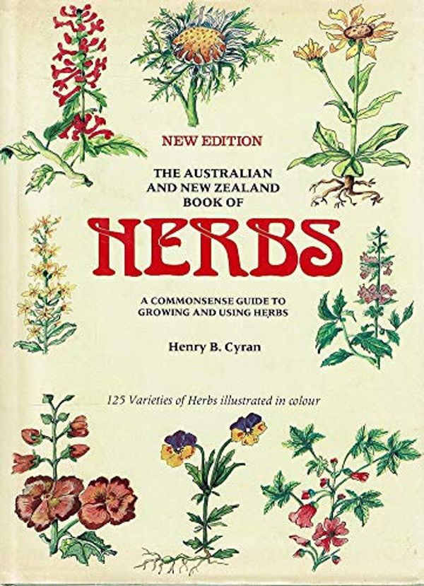 Cover Art for 9780867770964, The Australian and New Zealand book of herbs: A commonsense guide to growing and using herbs by Henry B. Cyran