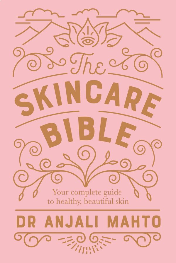 Cover Art for 9780241309100, The Skincare Bible: Your No-Nonsense Guide to Having Great Skin by Dr. Anjali Mahto