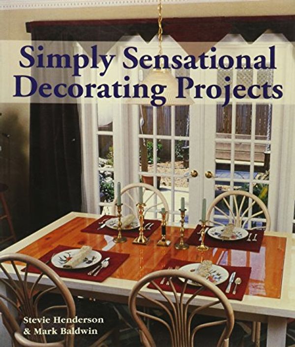 Cover Art for 9781579903084, Simply Sensational Decorating Projects by Stevie Henderson, Mark Baldwin