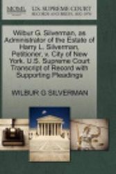 Cover Art for 9781270481294, Wilbur G. Silverman, as Administrator of the Estate of Harry L. Silverman, Petitioner, V. City of New York. U.S. Supreme Court Transcript of Record with Supporting Pleadings by Wilbur G Silverman