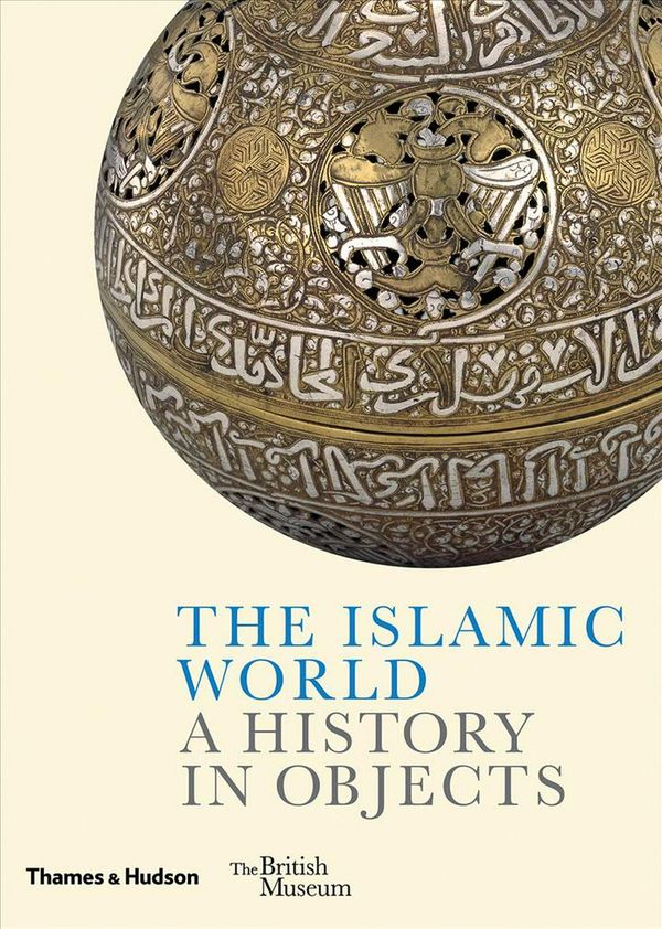 Cover Art for 9780500480403, The Islamic World: A History in Objects by Ladan Akbarnia