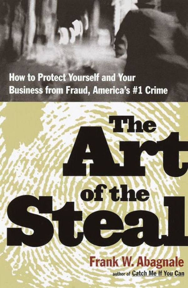 Cover Art for 9780767910910, The Art of the Steal the Art of the Steal the Art of the Steal by Frank W. Abagnale