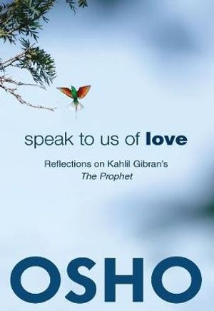 Cover Art for 9780918963987, Speak to Us of Love: Reflections on Kahlil Gibran’s the Prophet by Osho