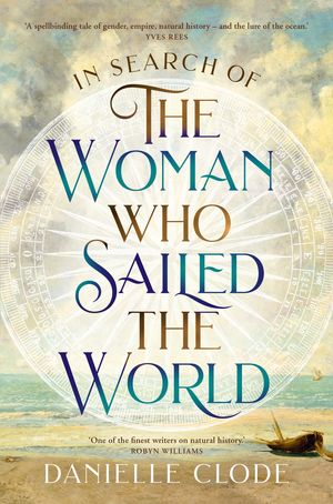 Cover Art for 9781760784959, In Search of the Woman Who Sailed the World by Danielle Clode