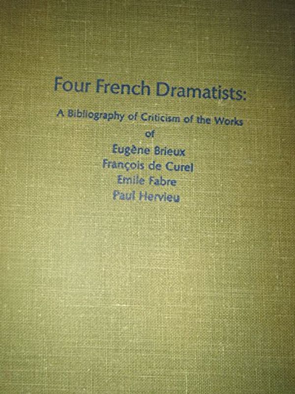 Cover Art for 9780810807556, 4 French Dramatists: A Bibliography of Criticsm of the Works of Eugene Brieuy, Francois De Curel, Emile Fabre, Paul Hervieu (The Scarecrow author bibliographies, no. 17) by Edmund F. Santa Vicca