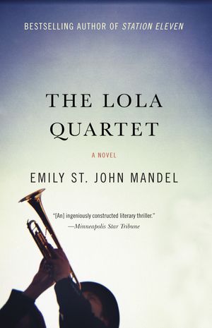 Cover Art for 9781101911990, The Lola Quartet by Emily St. John Mandel