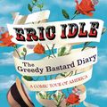 Cover Art for 9781780228754, The Greedy Bastard Diary: A Comic Tour of America by Eric Idle