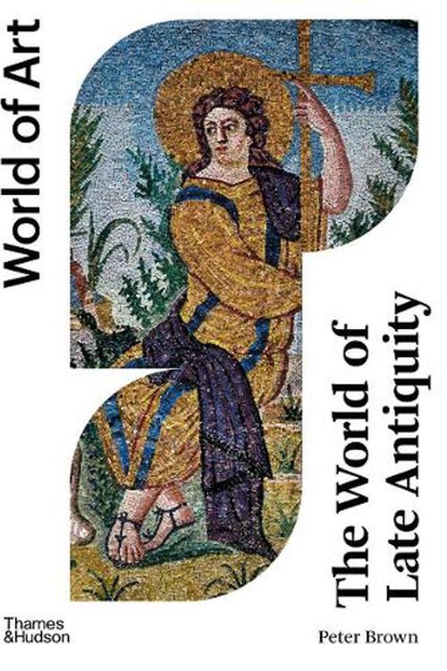 Cover Art for 9780500297483, The World of Late Antiquity: AD 150-750 (World of Art) by Peter Brown