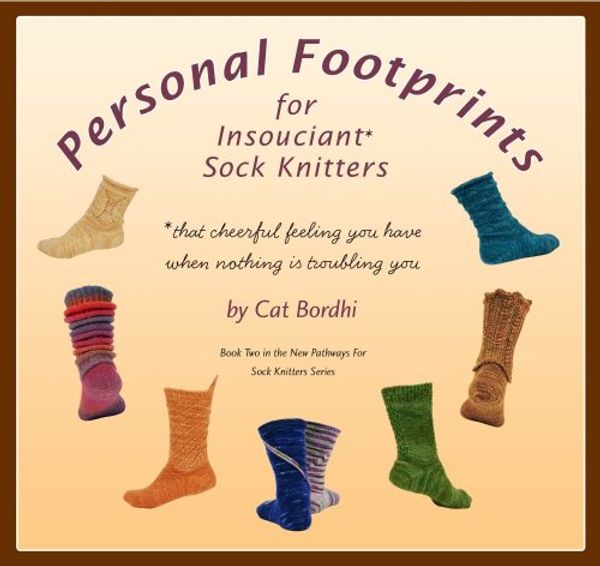 Cover Art for 9780970886927, Personal Footprints for Insouciant Sock Knitters: Book Two in the New Pathways for Sock Knitters Series by Cat Bordhi
