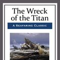 Cover Art for 9781681464237, The Wreck of the Titan by Morgan Robertson