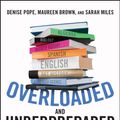 Cover Art for 9781119022466, Overloaded and Underprepared by Denise Pope, Maureen Brown, Sarah Miles