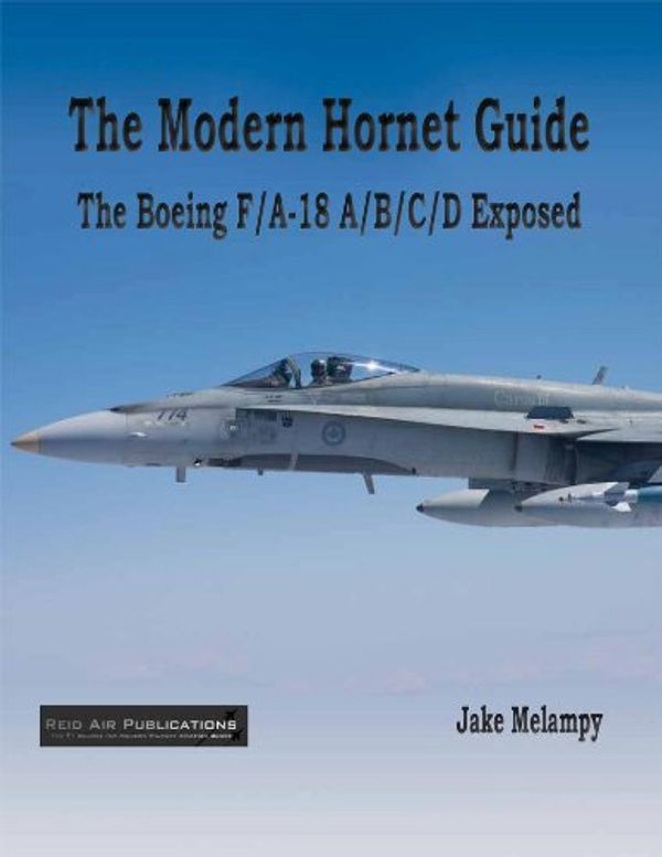 Cover Art for 9780988852907, The Modern Hornet Guide. The Boeing F/A-18A/B/C/D Exposed. by Jake Melampy