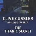 Cover Art for 9781445086248, The Titanic Secret by Clive Cussler
