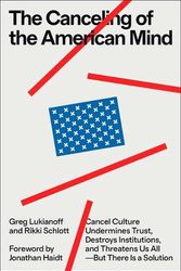 Cover Art for 9781668019146, The Canceling of the American Mind: Cancel Culture Undermines Trust, Destroys Institutions, and Threatens Us All--But There Is a Solution by Lukianoff, Greg, Schlott, Rikki