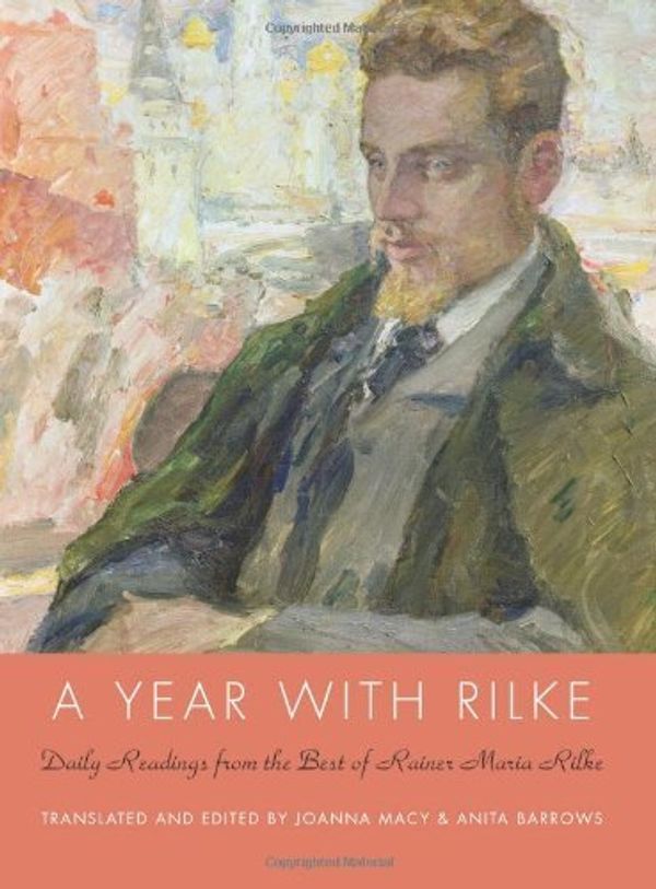 Cover Art for B00M0KMRW2, A Year with Rilke: Daily Readings from the Best of Rainer Maria Rilke by Anita Barrows;Joanna Macy(2009-11-17) by Anita Barrows;Joanna Macy