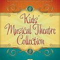 Cover Art for 9781480367289, Kids’ Musical Theatre Collection: Volumes 1 and 2 Complete by Various