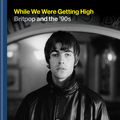 Cover Art for 9781788402200, While We Were Getting High: Britpop in Photographs with Unseen Images by Kevin Cummins
