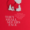 Cover Art for 9780647519776, They Shall See His FaceThe Story of Amy Oxley Wilkinson and Her Vision... by Linda Banks
