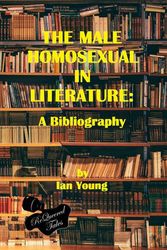 Cover Art for 9781951092177, The Male Homosexual in Literature: A Bibliography by Ian Young