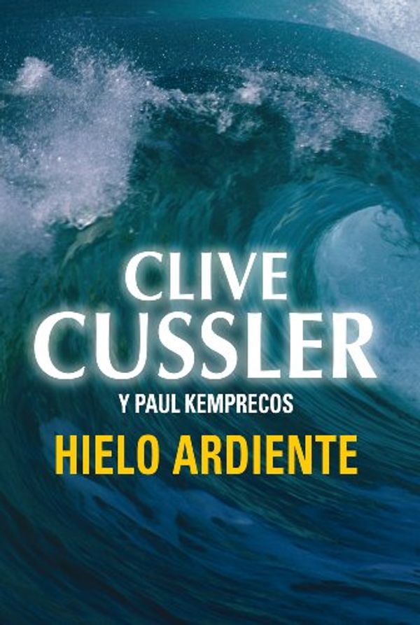 Cover Art for B00I5VTVQ0, Hielo ardiente by Clive Cussler, Paul Kemprecos
