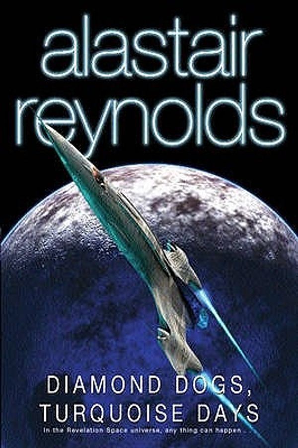 Cover Art for 9780575075160, Diamond Dogs, Turquoise Days: Tales from the Revelation Space Universe (GOLLANCZ S.F.) by Alastair Reynolds