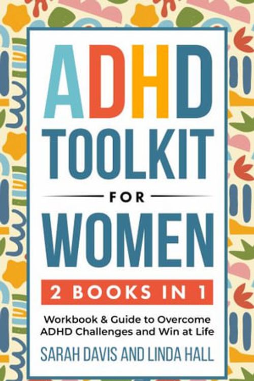 Cover Art for 9781959750116, ADHD Toolkit for Women (2 Books in 1): Workbook & Guide to Overcome ADHD Challenges and Win at Life (Women with ADHD 3) by Sarah Davis
