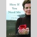 Cover Art for 9781594839306, Here If You Need Me by Kate Braestrup