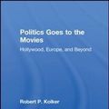Cover Art for 9780415787611, Politics Goes to the Movies by Robert P. Kolker