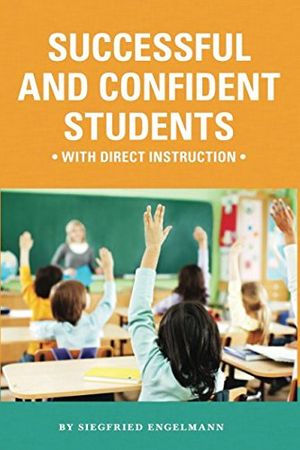 Cover Art for 9781939851024, Successful and Confident Students with Direct Instruction by Siegfried Engelmann