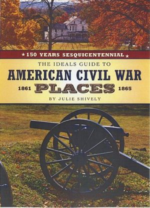 Cover Art for 9780824959135, The Ideals Guide to American Civil War Places, 1861-1865 by Julie Shively