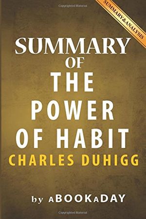 Cover Art for 9781539117360, Summary of the Power of HabitWhy We Do What We Do in Life and Business by Ch... by aBookaDay