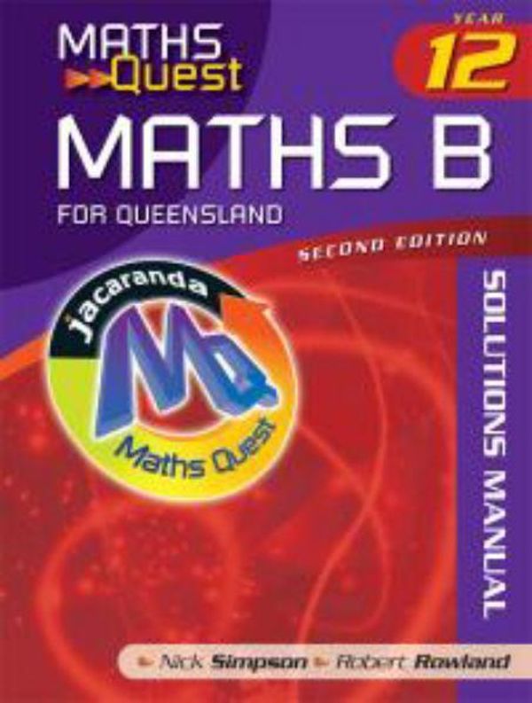 Cover Art for 9781742160382, Maths Quest Maths B Year 12 for Queensland - Solutions Manual by Nick Simpson