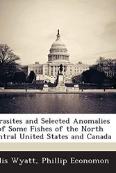 Cover Art for 9781249260653, Parasites and Selected Anomalies of Some Fishes of the North Central United States and Canada by Ellis Wyatt