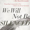 Cover Art for 9780736981804, We Will Not Be Silenced: Responding Courageously to Our Culture's Assault on Christianity by Erwin W. Lutzer