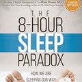 Cover Art for B015DIQBZ6, The 8-Hour Sleep Paradox: How We Are Sleeping Our Way to Fatigue, Disease and Unhappiness by Mark Burhenne