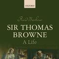 Cover Art for 9780198778356, Sir Thomas Browne: A Life by Reid Barbour