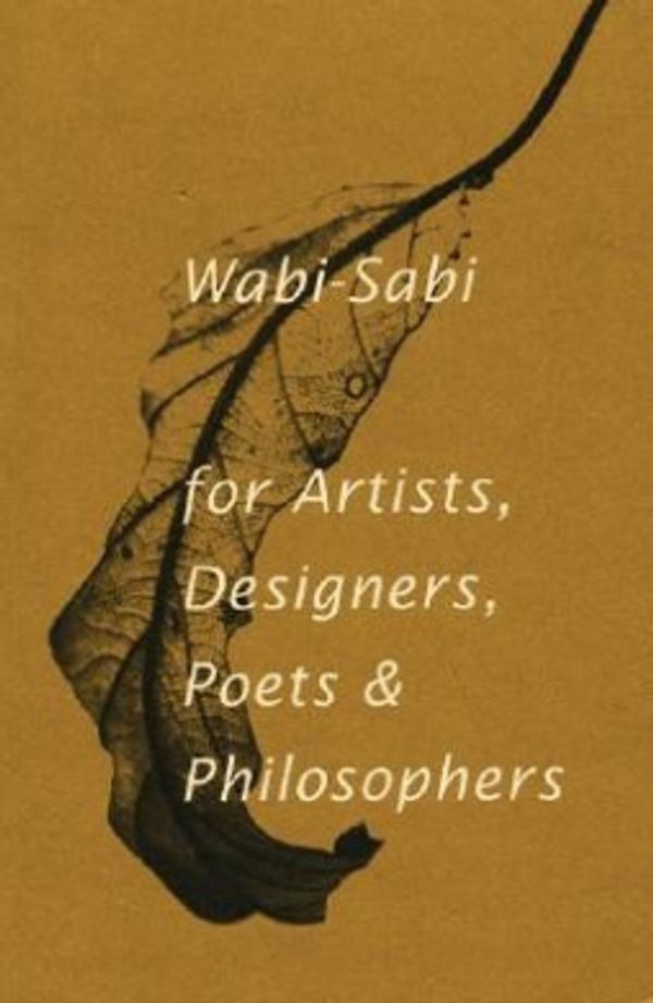 Cover Art for 9781880656129, Wabi Sabi for Artists Designers Poets and Philosophers by Leonard Koren