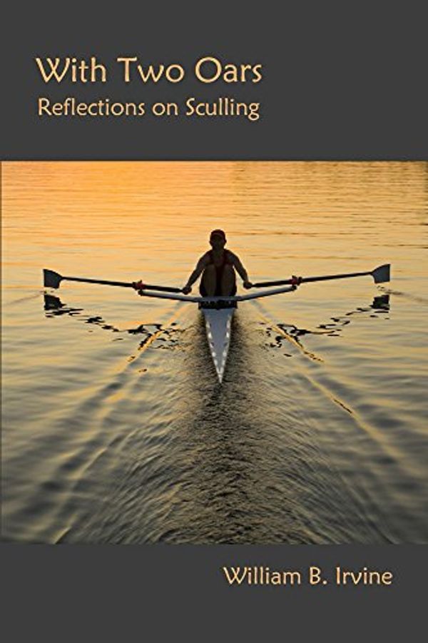 Cover Art for B00U34VCZU, With Two Oars: Reflections on Sculling by William B. Irvine