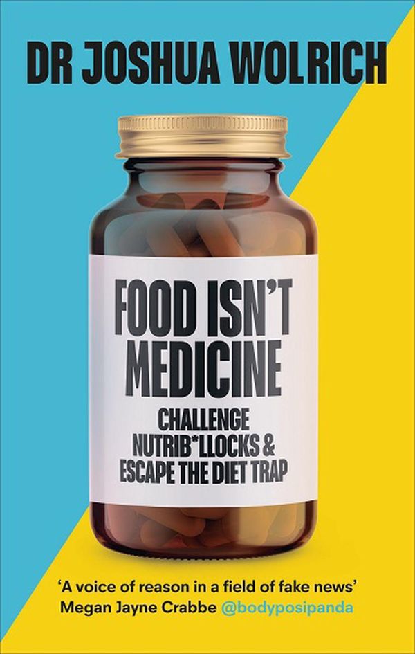 Cover Art for 9781785043819, Food Isn't Medicine by Joshua Wolrich